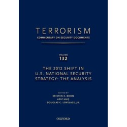 TERRORISM: COMMENTARY ON SECURITY DOCUMENTS VOLUME 132: The 2012 Shift in U.S. National Security Strategy: The Analysis