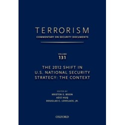 TERRORISM: COMMENTARY ON SECURITY DOCUMENTS VOLUME 131: The 2012 Shift in U.S. National Security Strategy: The Context