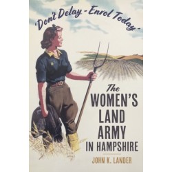 'Don’t Delay - Enrol Today': The Women's Land Army in Hampshire
