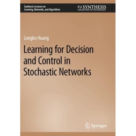 Learning for Decision and Control in Stochastic Networks
