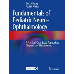 Fundamentals of Pediatric Neuro-Ophthalmology: A Practical, Case-Based Approach to Diagnosis and Management