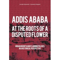 Addis Ababa. At a Roots of A Disputed Flower: Urban growth and planning policies in a historical perspective