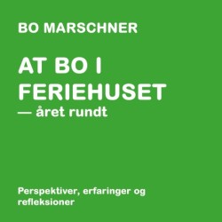 At bo i feriehuset - året rundt: Perspektiver, erfaringer og refleksioner