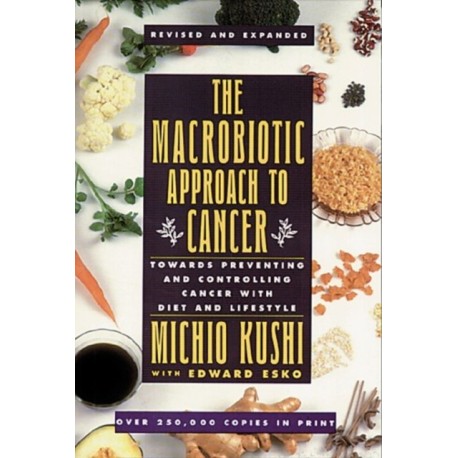 The Macrobiotic Approach to Cancer: Towards Preventing and Controlling Cancer with Diet and Lifestyle