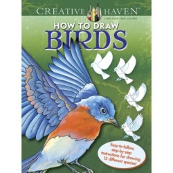Creative Haven How to Draw Birds: Easy-To-Follow, Step-by-Step Instructions for Drawing 15 Different Species