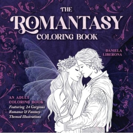 The Romantasy Coloring Book: An Adult Coloring Book Featuring 24 Gorgeous Romance and Fantasy-Themed illustrations