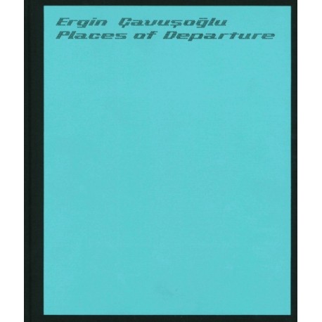 Places of Departure: Ergin Cavusoglu