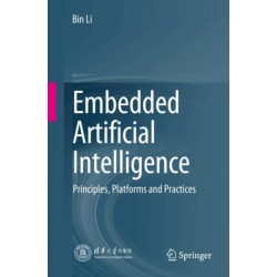 Embedded Artificial Intelligence: Principles, Platforms and Practices