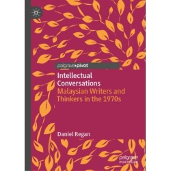 Intellectual Conversations: Malaysian Writers and Thinkers in the 1970s