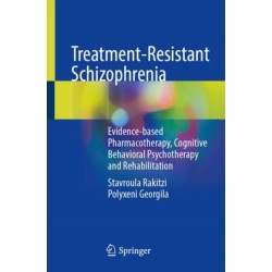 Treatment-Resistant Schizophrenia: Evidence-based Pharmacotherapy, Cognitive Behavioral Psychotherapy and Rehabilitation