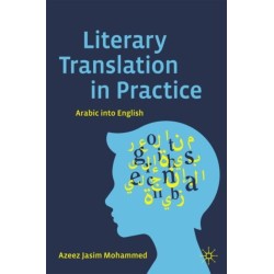 Literary Translation in Practice: Arabic into English