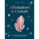 Affirmations & Crystals: 365 Crystals, Messages and Affirmations to Empower You Every Day of the Year