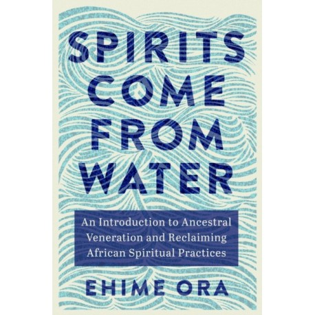 Spirits Come from Water: An Introduction to Ancestral Veneration and Reclaiming African Spiritual Practices