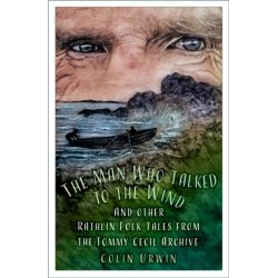 The Man Who Talked to the Wind: And other Rathlin Folk Tales from the Tommy Cecil Archive