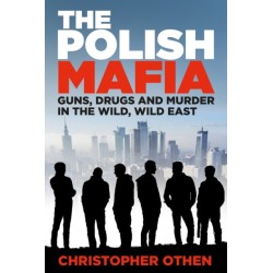 The Polish Mafia: Guns, Drugs and Murder in the Wild, Wild East