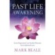 Past Life Awakening: Seven Regression Case Studies Illustrate Seven Spiritual Laws