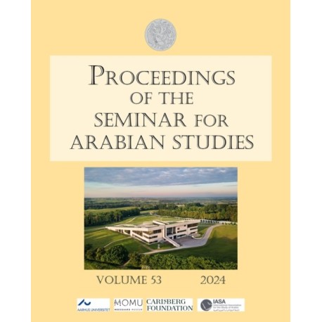 Proceedings of the Seminar for Arabian Studies Volume 53 2024: Papers from the fifty-sixth meeting of the Seminar for Arabian Studies held in Aarhus 4–6 August 2023