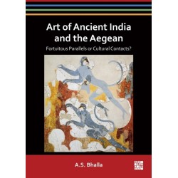Art of Ancient India and the Aegean: Fortuitous Parallels or Cultural Contacts?