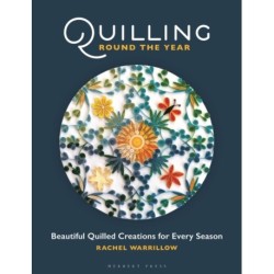 Quilling Round the Year: Beautiful Quilled Creations for Every Season