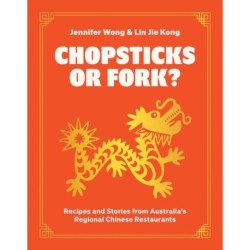 Chopsticks or Fork?: Recipes and Stories from Australia’s Regional Chinese Restaurants