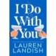 I Do With You