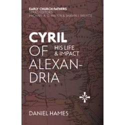 Cyril of Alexandria: His Life and Impact