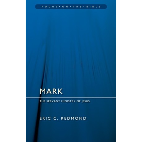 Mark:  The Servant Ministry of Jesus: The Servant Ministry of Jesus