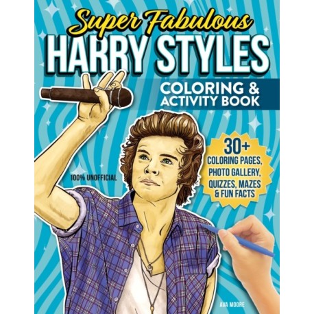 Super Fabulous Harry Styles Coloring & Activity Book: 30+ Coloring Pages, Photo Gallery, Word Searches, Quizzes & Fun Facts