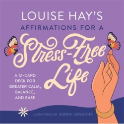 Louise Hay's Affirmations for a Stress-Free Life: A 12-Card Deck for Greater Calm, Balance, and Ease