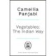Vegetables: The Indian Way: A definitive collection of recipes from the simple to the special