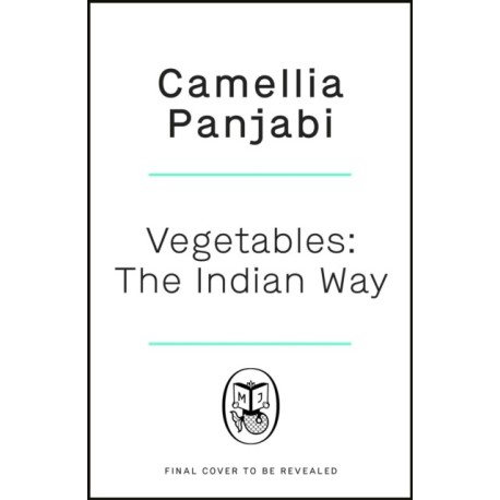 Vegetables: The Indian Way: A definitive collection of recipes from the simple to the special