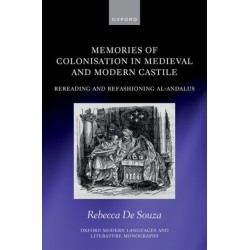 Memories of Colonisation in Medieval and Modern Castile: Rereading and Refashioning al-Andalus