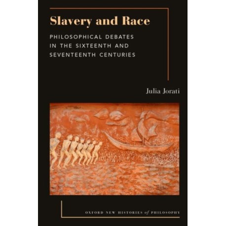 Slavery and Race: Philosophical Debates in the Sixteenth and Seventeenth Centuries