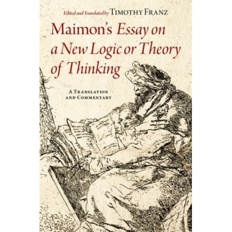 Maimon's Essay on a New Logic or Theory of Thinking: A Translation and Commentary