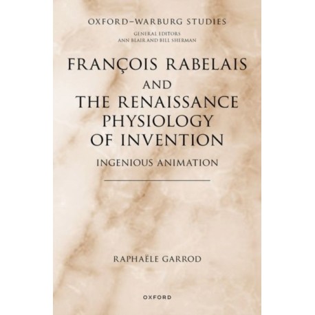 Francois Rabelais and the Renaissance Physiology of Invention: Ingenious Animation