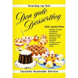 Den gule dessertbog: 300 opskrifter buddinger, fromager, frugtdesserter, isanretninger, lagkager, omeletter, pier, tærter, vafler, pandekager, æblesk