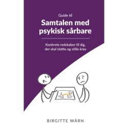 Guide til Samtalen med psykisk sårbare: Konkrete redskaber til dig, der skal støtte og stille krav