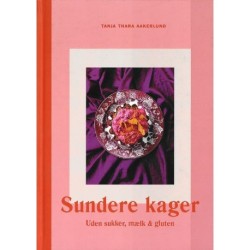 Sundere Kager: Uden sukker, mælk og gluten