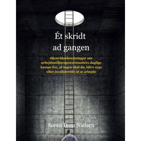 Et skridt ad gangen: Øjenvidneberetninger om arbejdsmiljørepræsentanters daglige kampe for, at ingen skal dø, blive syge eller invaliderede af at arbejde.