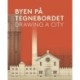 Byen på Tegnebordet - Drawing a City.