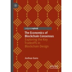 The Economics of Blockchain Consensus: Exploring the Key Tradeoffs in Blockchain Design