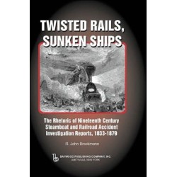 Twisted Rails, Sunken Ships: The Rhetoric of Nineteenth Century Steamboat and Railroad Accident Investigation Reports, 1833-1879