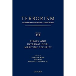 TERRORISM: COMMENTARY ON SECURITY DOCUMENTS VOLUME 113: ommentary on Security Documents, Piracy and International Maritime Security