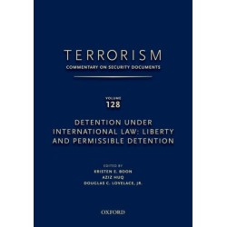 TERRORISM: COMMENTARY ON SECURITY DOCUMENTS VOLUME 128: Detention Under International Law: Liberty and Permissible Detention