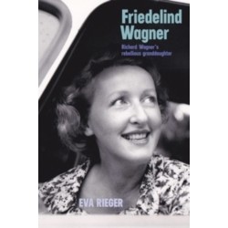 Friedelind Wagner: Richard Wagner's Rebellious Granddaughter