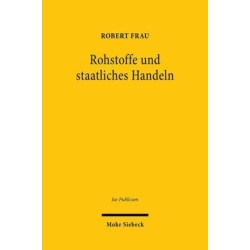 Rohstoffe und staatliches Handeln: Versorgung mit und Schutz von naturlichen Ressourcen im Offentlichen Recht