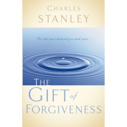 The Gift of Forgiveness: Put the Past Behind You and Learn How to Forgive . . .