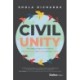 Civil Unity: The Radical Path to Transform Our Discourse, Our Lives, and Our World