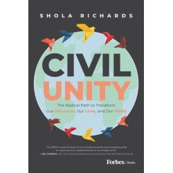 Civil Unity: The Radical Path to Transform Our Discourse, Our Lives, and Our World