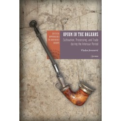 Opium in the Balkans: Cultivation, Processing, and Trade during the Interwar Period